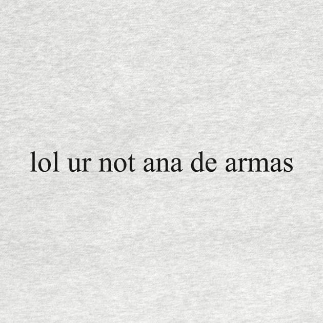 lol ur not ana de armas by Sofieq